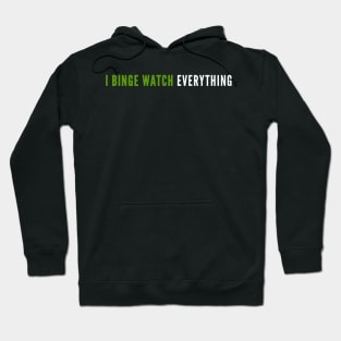 I Binge Watch Everything Hoodie